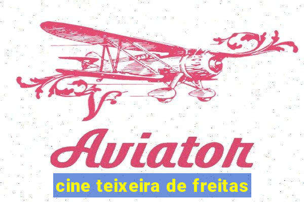 cine teixeira de freitas